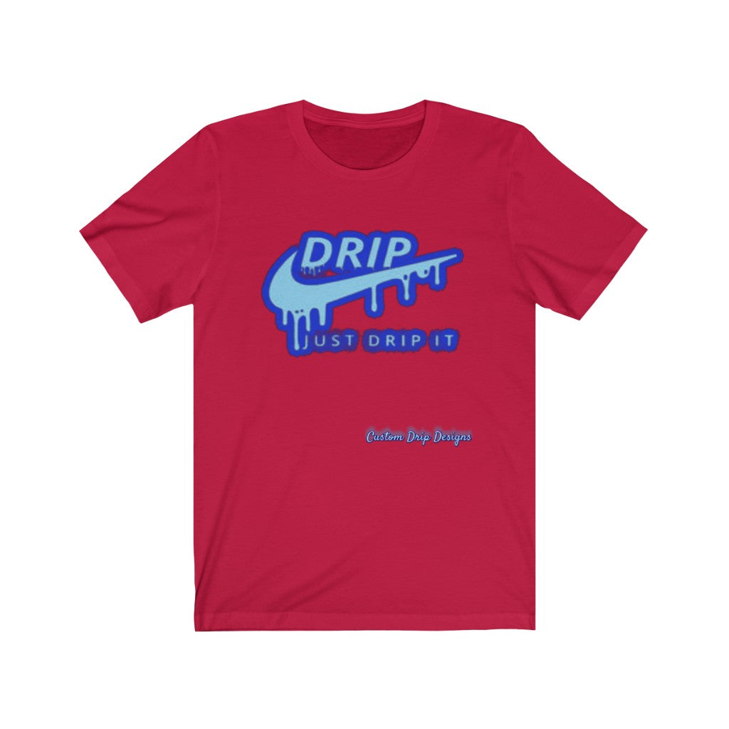 Just Drip It Unisex Jersey Short Sleeve Tee - CustomDripStore