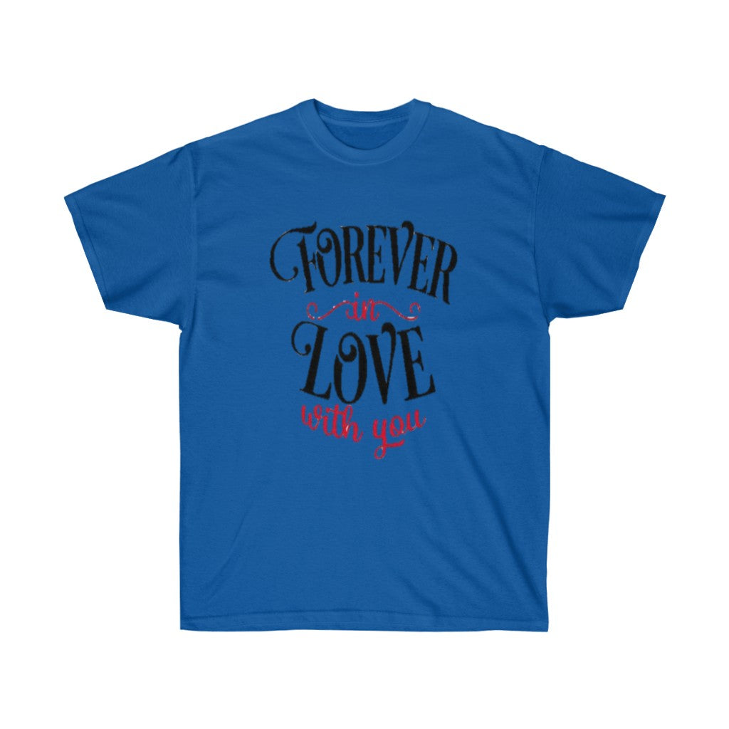 Forever in love with you Unisex Tee- Valentine's Day t-shirt- Custom t-shirts- T-shirts- Love. - CustomDripStore