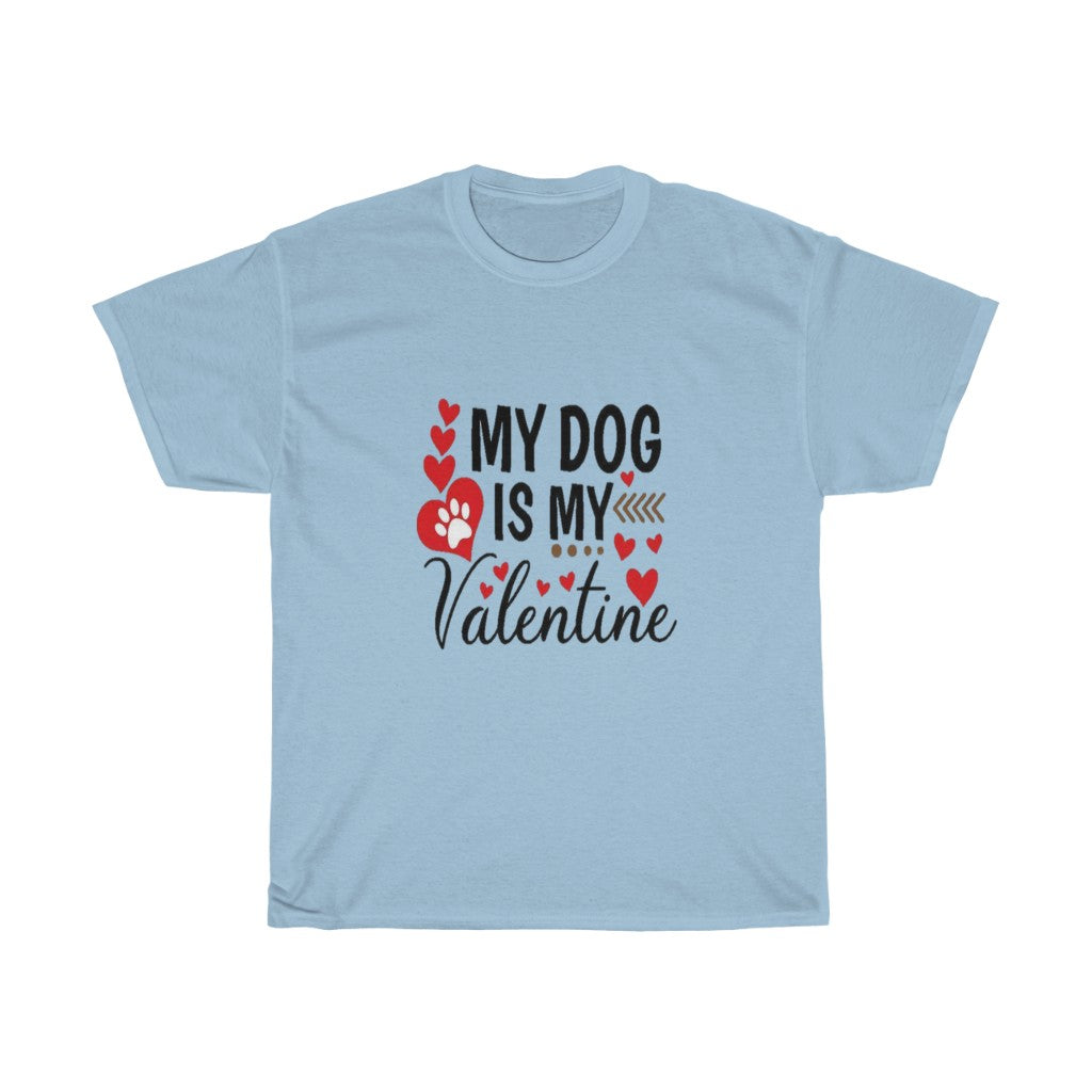 My Dog is my Valentine Unisex Tee- Valentine's Day- Custom T-shirts- Dog lovers- T-shirts - CustomDripStore