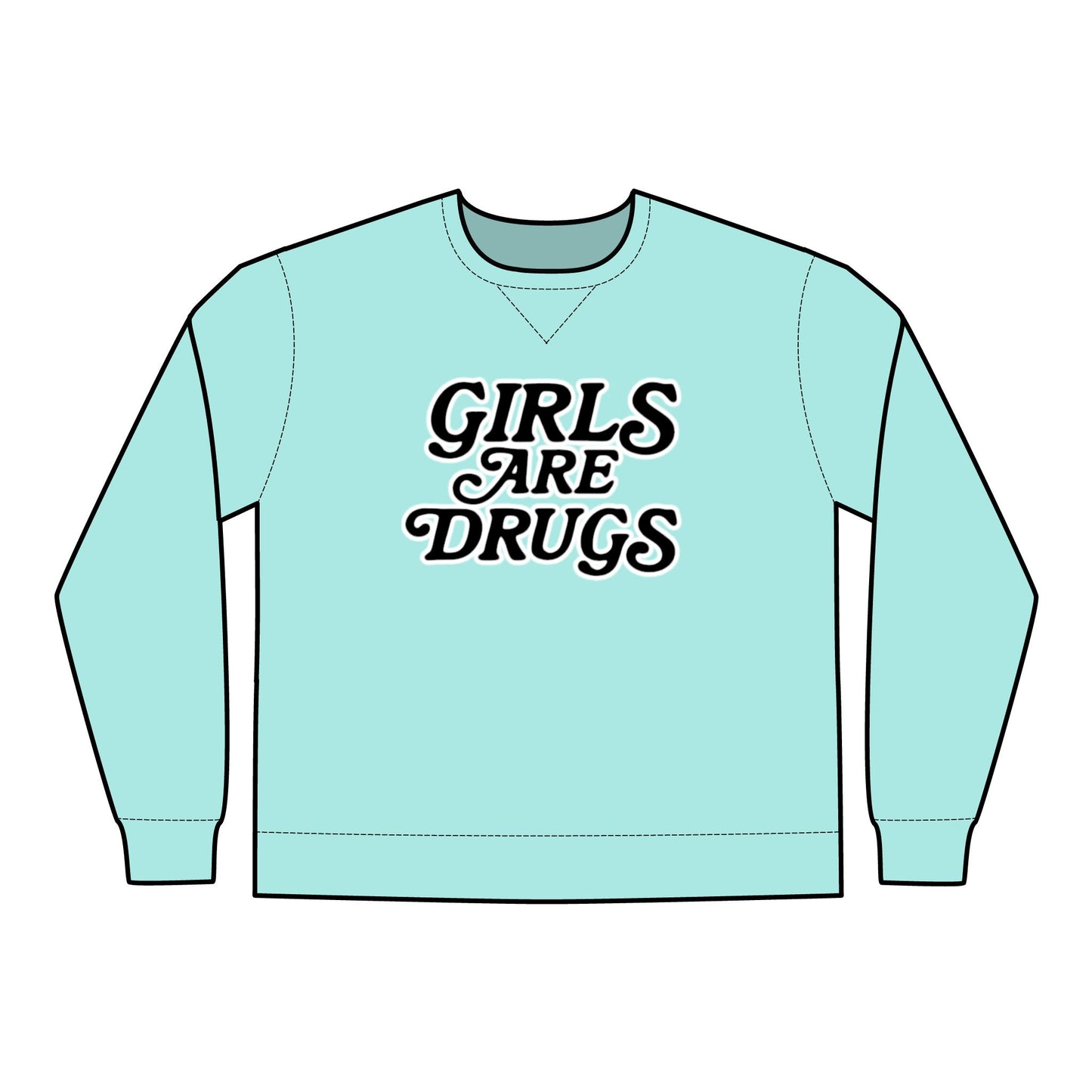Crewneck Sweatshirt Girls are Drugs Trendy Fashion