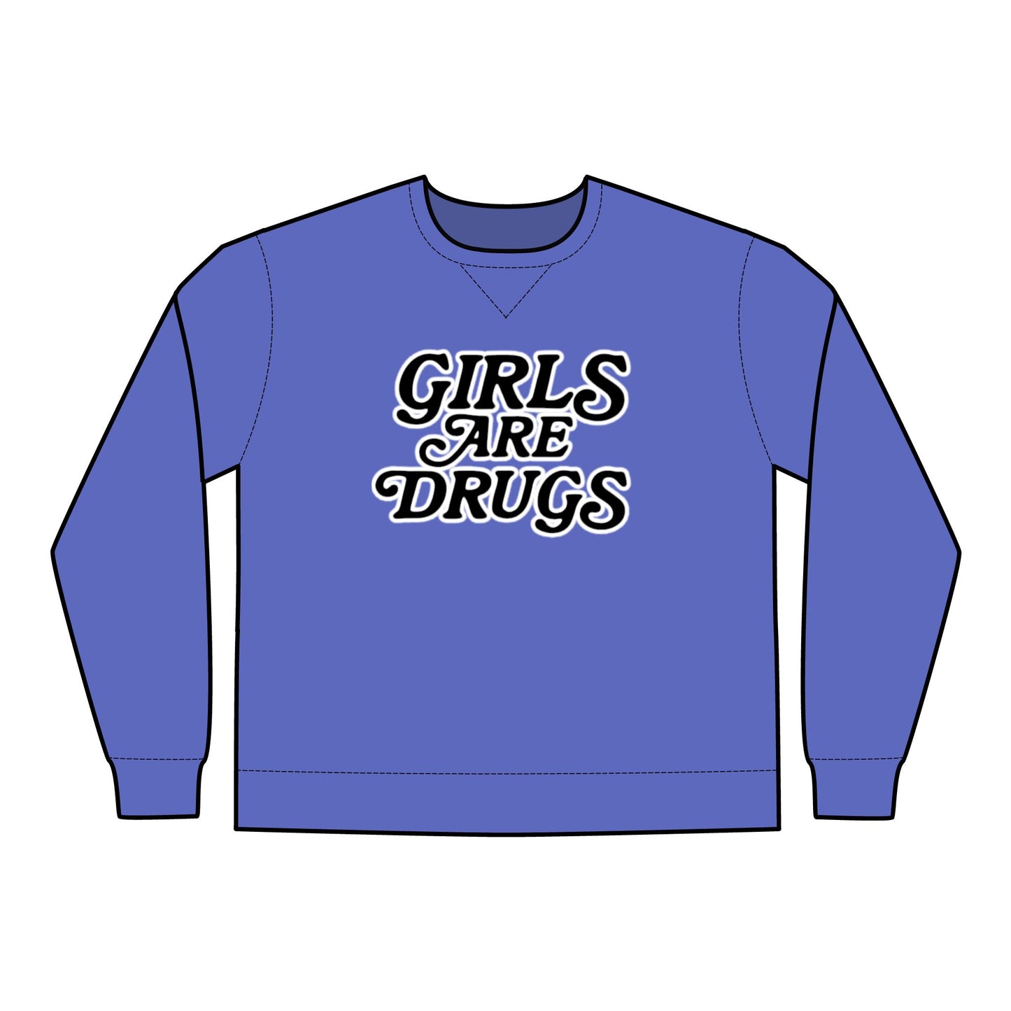 Crewneck Sweatshirt Girls are Drugs Trendy Fashion