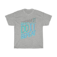 Dream It Do It Repeat Unisex Heavy Cotton Tee - CustomDripStore