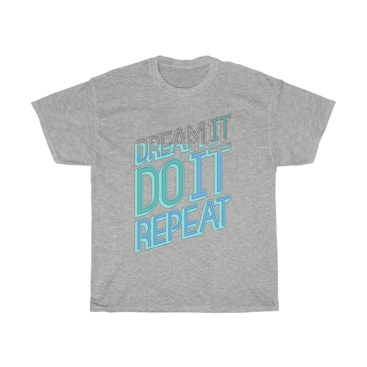Dream It Do It Repeat Unisex Heavy Cotton Tee - CustomDripStore