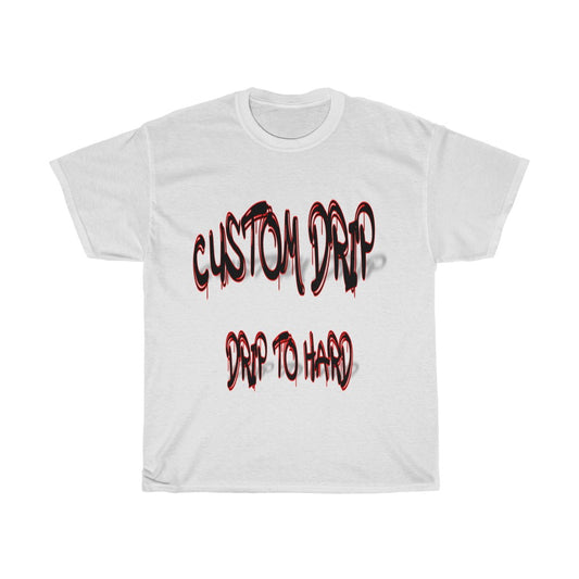 Custom Drip To Hard Unisex Tee - CustomDripStore