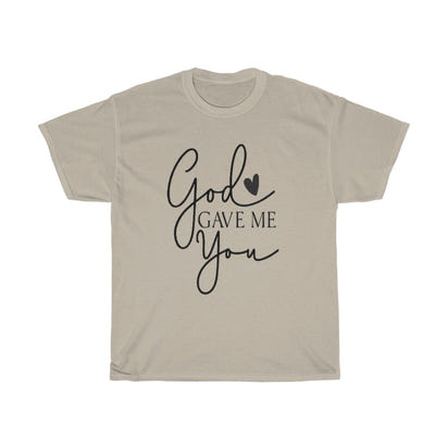 God gave me you Unisex Tee- Valentine's Day T-shirts- Spiritual Quotes T-shirts- Custom T-shirts- Love T-shirts - CustomDripStore