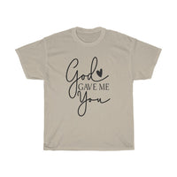 God gave me you Unisex Tee- Valentine's Day T-shirts- Spiritual Quotes T-shirts- Custom T-shirts- Love T-shirts - CustomDripStore