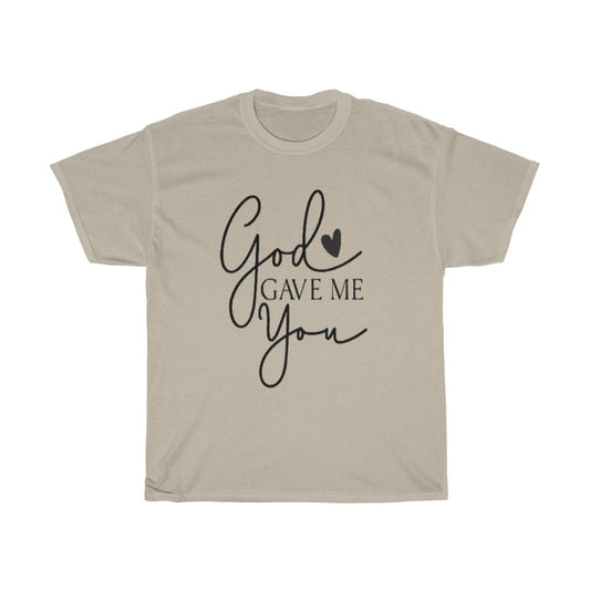 God gave me you Unisex Tee- Valentine's Day T-shirts- Spiritual Quotes T-shirts- Custom T-shirts- Love T-shirts - CustomDripStore