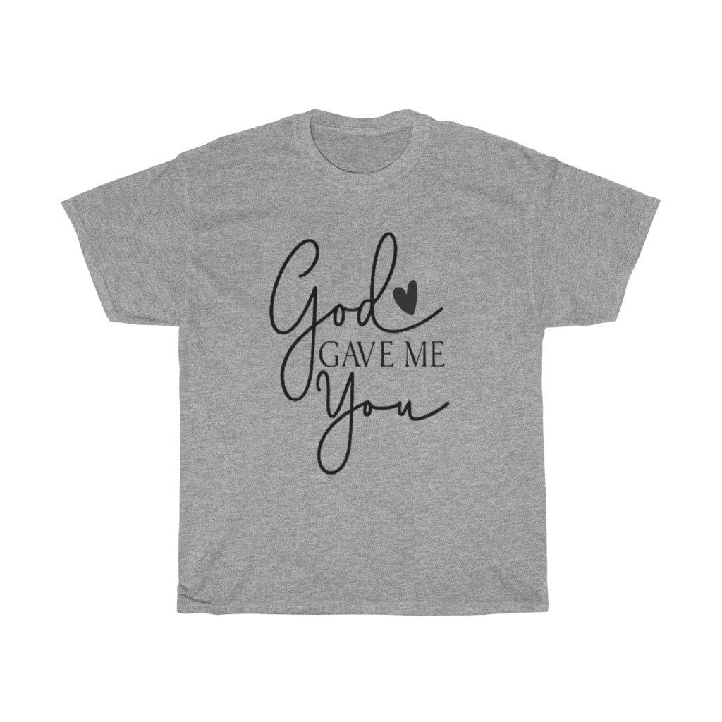 God gave me you Unisex Tee- Valentine's Day T-shirts- Spiritual Quotes T-shirts- Custom T-shirts- Love T-shirts - CustomDripStore