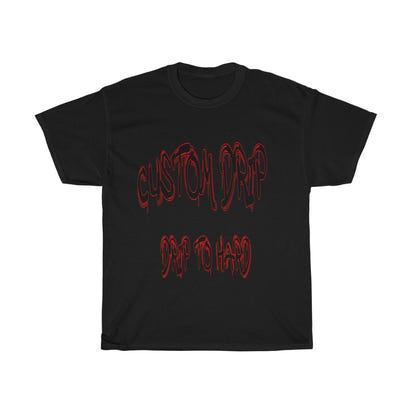 Custom Drip To Hard Unisex Tee - CustomDripStore