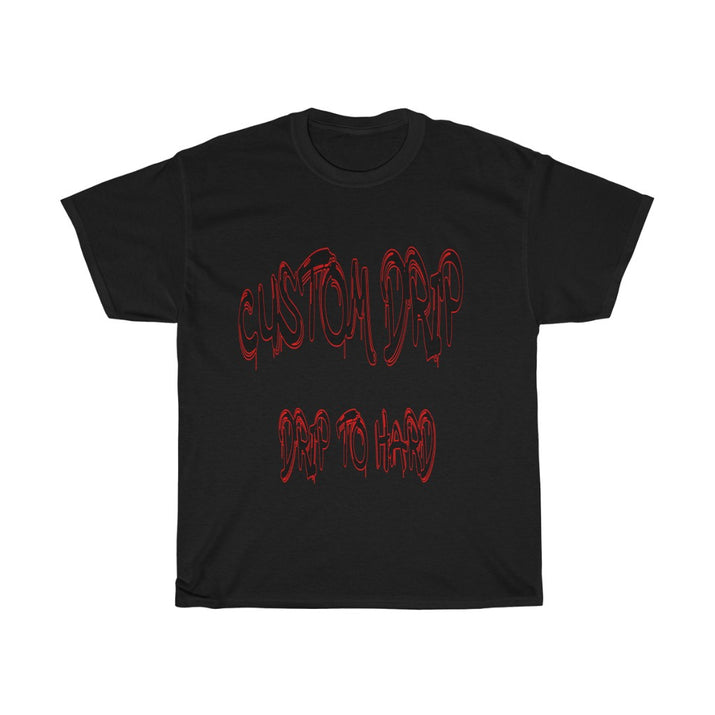 Custom Drip To Hard Unisex Tee - CustomDripStore