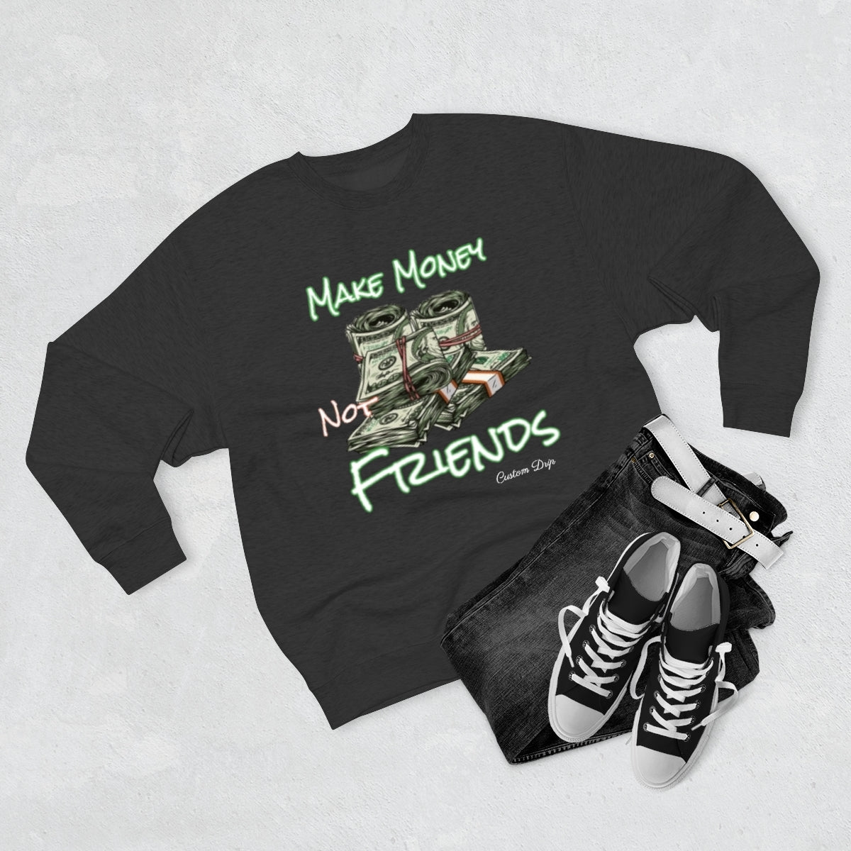 Make Money Not Friends Crewneck Sweatshirt - CustomDripStore