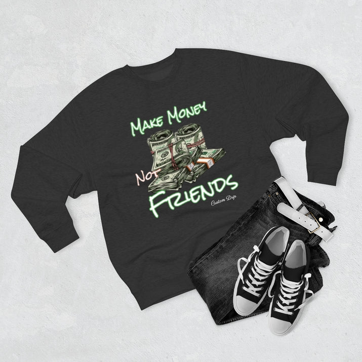 Make Money Not Friends Crewneck Sweatshirt - CustomDripStore
