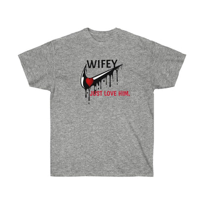 Wifey Just love him Ultra Cotton Tee - CustomDripStore