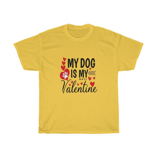 My Dog is my Valentine Unisex Tee- Valentine's Day- Custom T-shirts- Dog lovers- T-shirts - CustomDripStore
