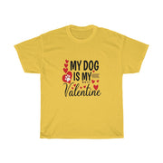 My Dog is my Valentine Unisex Tee- Valentine's Day- Custom T-shirts- Dog lovers- T-shirts - CustomDripStore