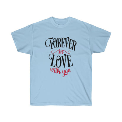 Forever in love with you Unisex Tee- Valentine's Day t-shirt- Custom t-shirts- T-shirts- Love. - CustomDripStore