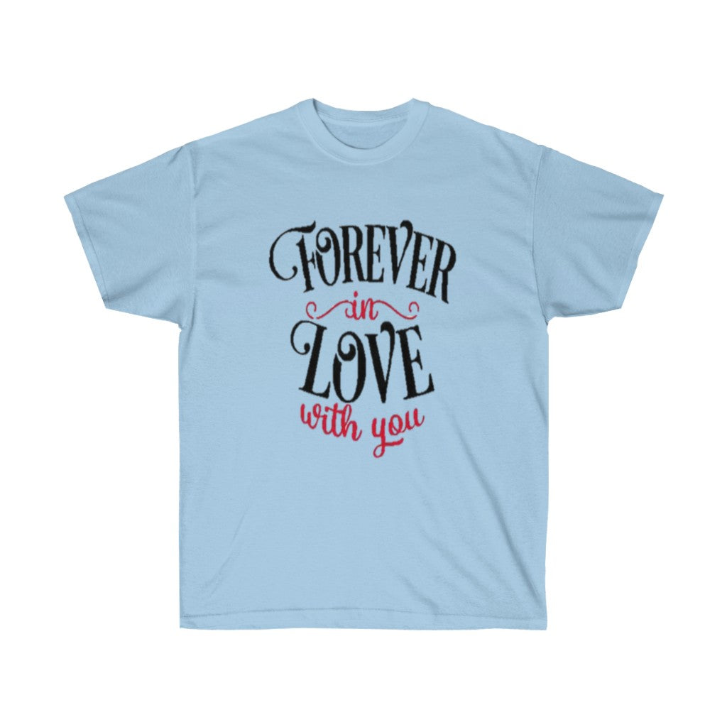 Forever in love with you Unisex Tee- Valentine's Day t-shirt- Custom t-shirts- T-shirts- Love. - CustomDripStore
