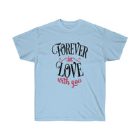 Forever in love with you Unisex Tee- Valentine's Day t-shirt- Custom t-shirts- T-shirts- Love. - CustomDripStore