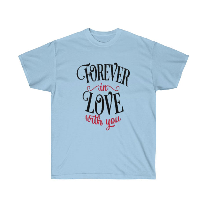 Forever in love with you Unisex Tee- Valentine's Day t-shirt- Custom t-shirts- T-shirts- Love. - CustomDripStore