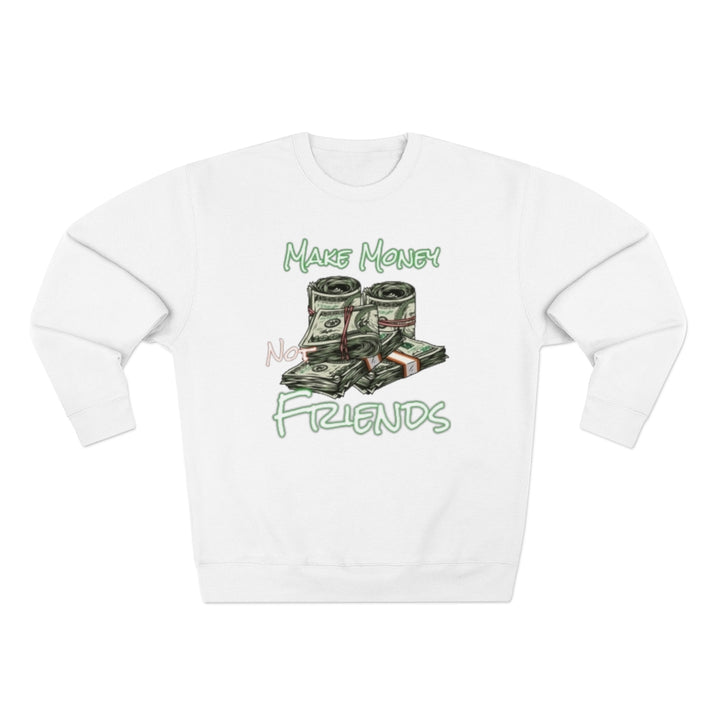 Make Money Not Friends Crewneck Sweatshirt - CustomDripStore