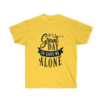 It's A Great Day To Leave Me Alone Unisex Ultra Cotton Tee - CustomDripStore