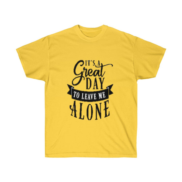 It's A Great Day To Leave Me Alone Unisex Ultra Cotton Tee - CustomDripStore