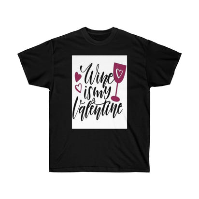 Wine is my Valentine Unisex Ultra Tee, Valentine's Day Tee, Love T-shirts, Custom t-shirts - CustomDripStore