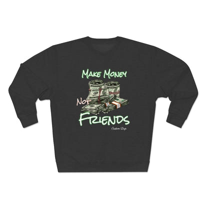 Make Money Not Friends Crewneck Sweatshirt - CustomDripStore