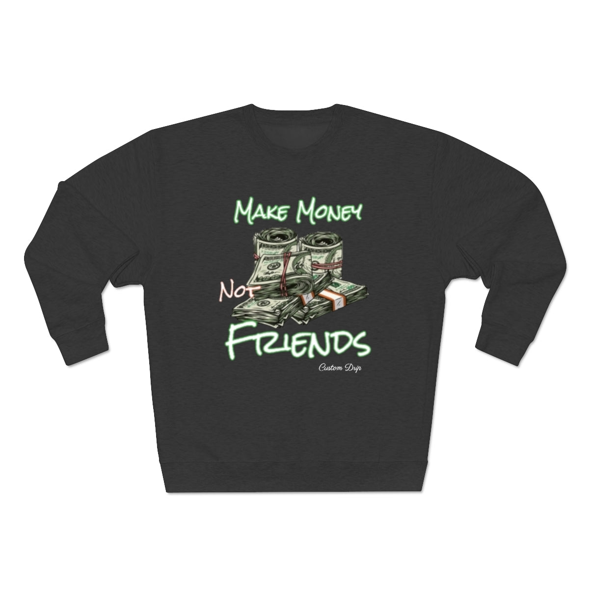 Make Money Not Friends Crewneck Sweatshirt - CustomDripStore