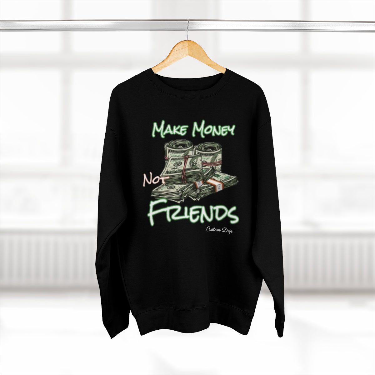 Make Money Not Friends Crewneck Sweatshirt - CustomDripStore