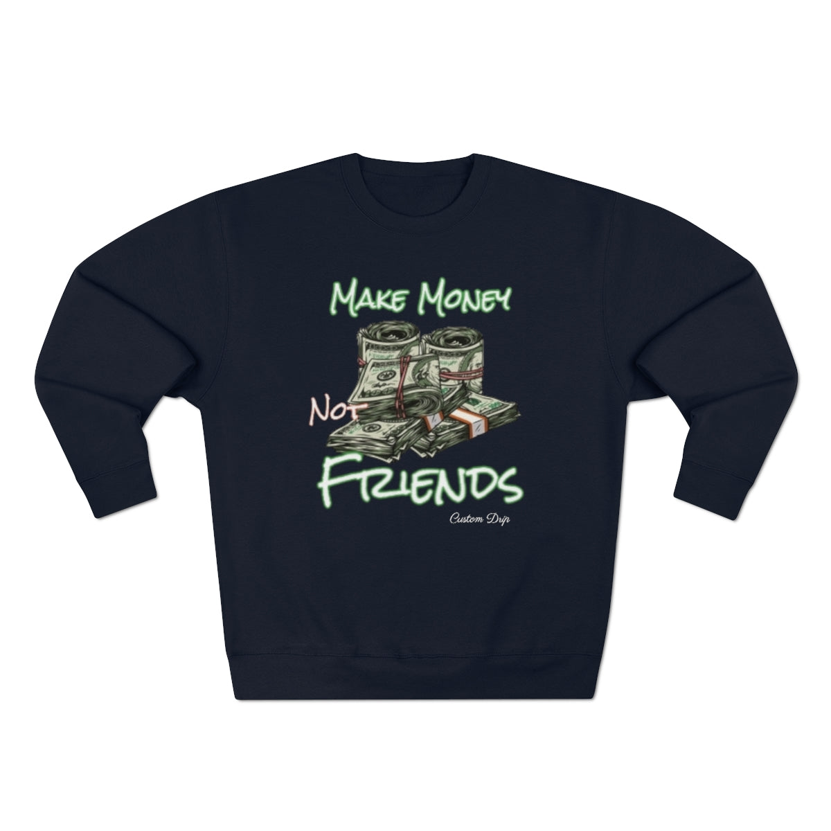 Make Money Not Friends Crewneck Sweatshirt - CustomDripStore
