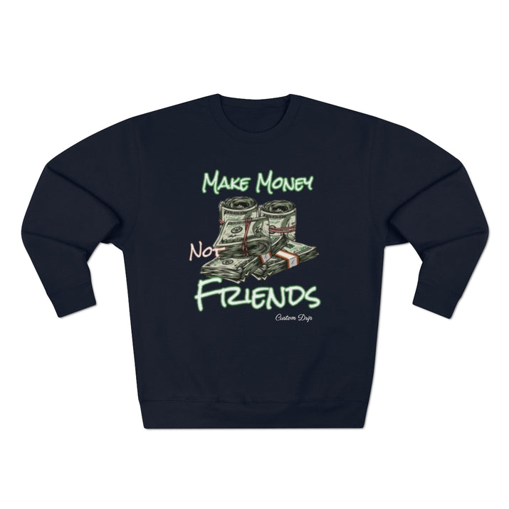 Make Money Not Friends Crewneck Sweatshirt - CustomDripStore