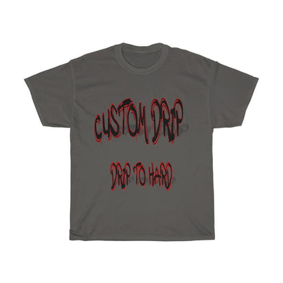 Custom Drip To Hard Unisex Tee - CustomDripStore