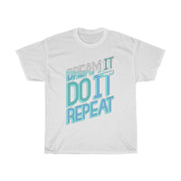 Dream It Do It Repeat Unisex Heavy Cotton Tee - CustomDripStore