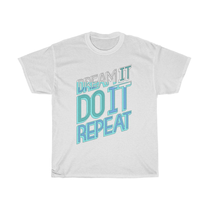 Dream It Do It Repeat Unisex Heavy Cotton Tee - CustomDripStore