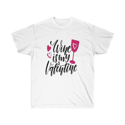 Wine is my Valentine Unisex Ultra Tee, Valentine's Day Tee, Love T-shirts, Custom t-shirts - CustomDripStore