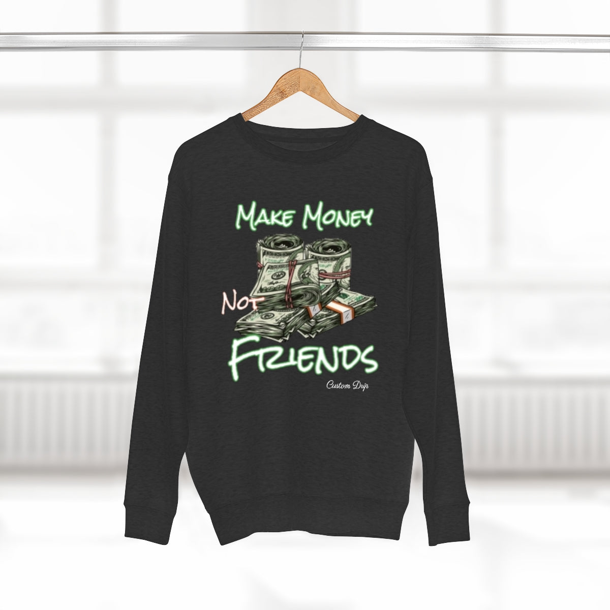 Make Money Not Friends Crewneck Sweatshirt - CustomDripStore