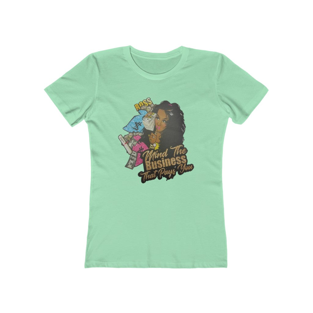 Mind the Business that pays you Women's The Boyfriend Tee - CustomDripStore