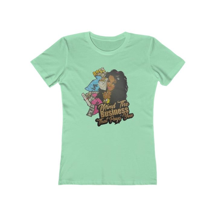 Mind the Business that pays you Women's The Boyfriend Tee - CustomDripStore
