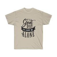 It's A Great Day To Leave Me Alone Unisex Ultra Cotton Tee - CustomDripStore