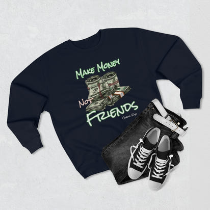 Make Money Not Friends Crewneck Sweatshirt - CustomDripStore
