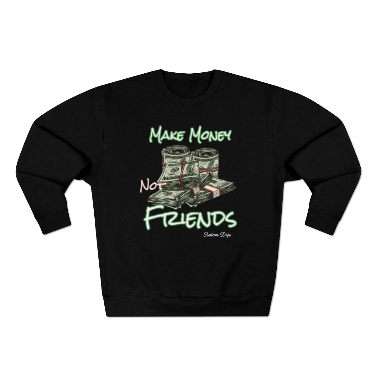 Make Money Not Friends Crewneck Sweatshirt - CustomDripStore