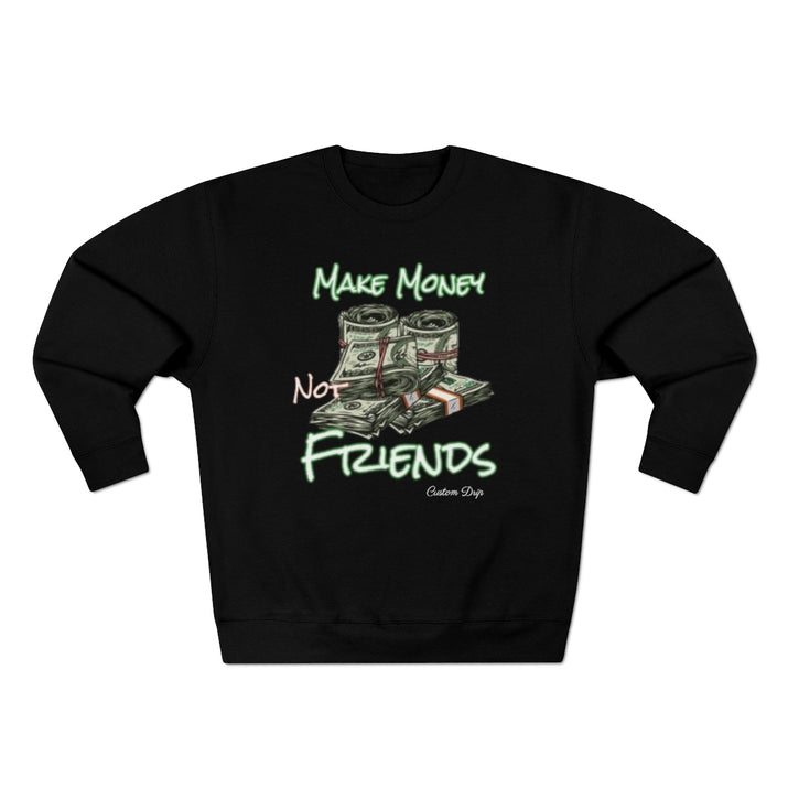 Make Money Not Friends Crewneck Sweatshirt - CustomDripStore