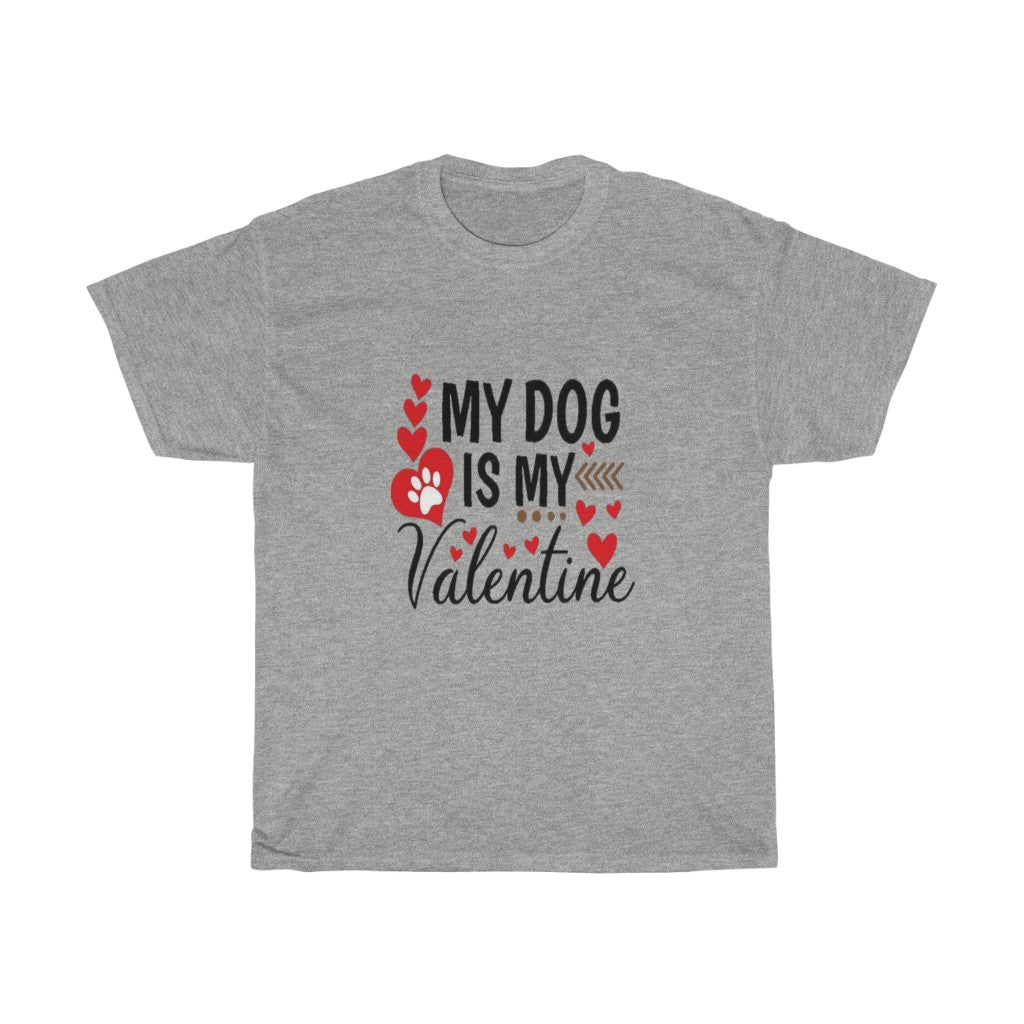 My Dog is my Valentine Unisex Tee- Valentine's Day- Custom T-shirts- Dog lovers- T-shirts - CustomDripStore