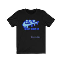 Just Drip It Unisex Jersey Short Sleeve Tee - CustomDripStore
