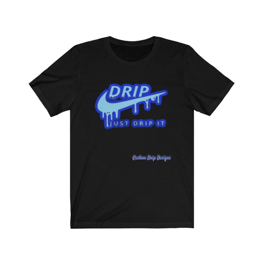 Just Drip It Unisex Jersey Short Sleeve Tee - CustomDripStore