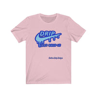 Just Drip It Unisex Jersey Short Sleeve Tee - CustomDripStore