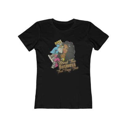 Mind the Business that pays you Women's The Boyfriend Tee - CustomDripStore