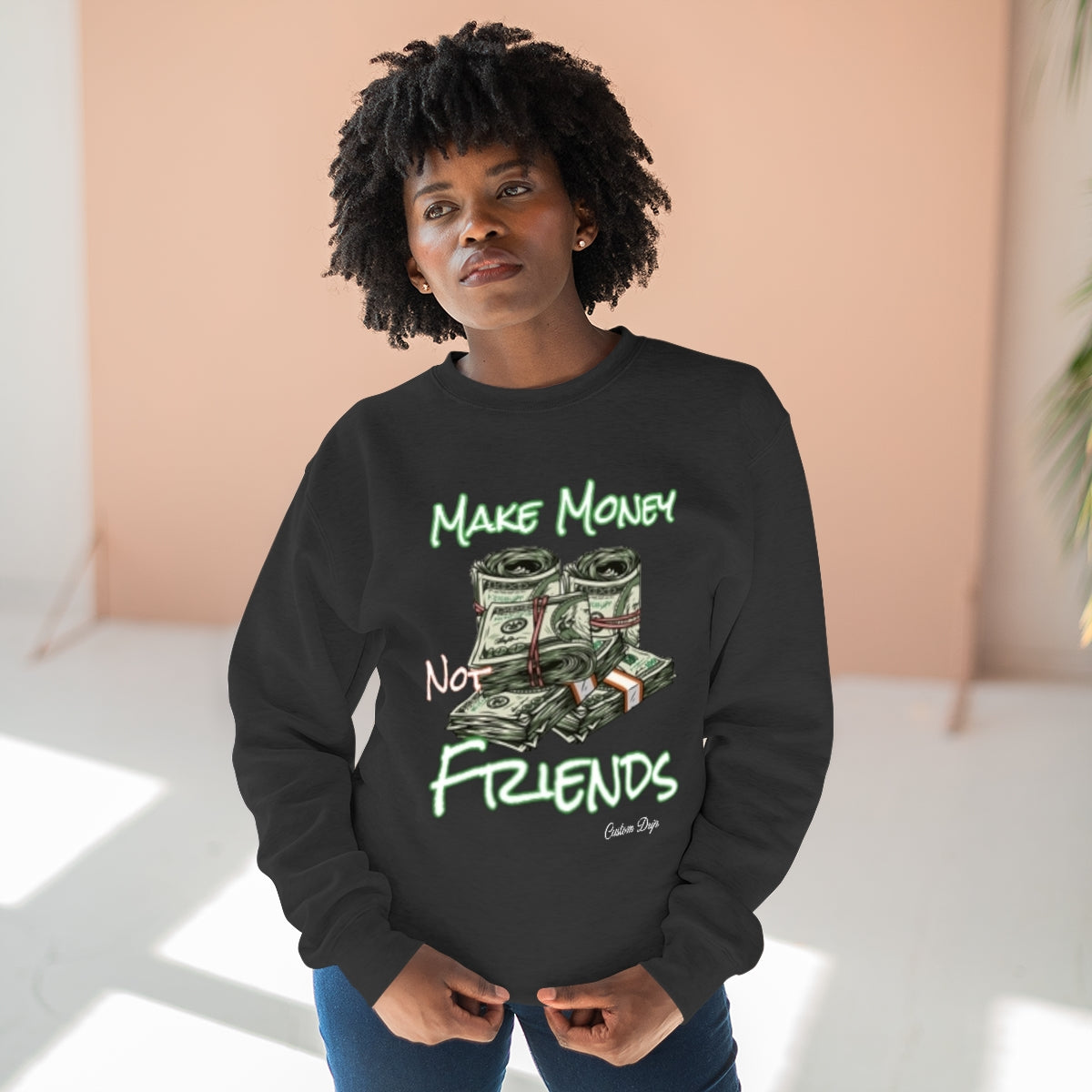 Make Money Not Friends Crewneck Sweatshirt - CustomDripStore