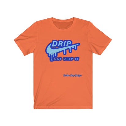 Just Drip It Unisex Jersey Short Sleeve Tee - CustomDripStore
